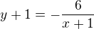 $y+1=-\frac{6}{x+1}$