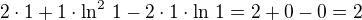$2\cdot 1+1\cdot\ln^2\,1-2\cdot1\cdot\ln\,1=2+0-0=2$