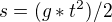 $s = (g * t^2) / 2$
