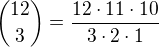 ${12 \choose 3} = \frac {12 \cdot 11 \cdot 10}{3 \cdot 2 \cdot 1}$