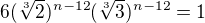 $6(\sqrt[3]{2})^{n-12}(\sqrt[3]{3})^{n-12}=1$