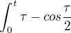 $\int_{0}^{t}\tau -cos\frac{\tau }{2}$