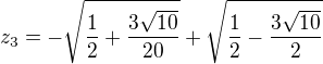 $z_{3}=-\sqrt{\frac{1}{2}+\frac{3\sqrt{10}}{20}}+\sqrt{\frac{1}{2}-\frac{3\sqrt{10}}{2}}$