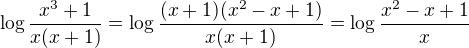 $\log \frac{x^3+1}{x(x+1)}=\log \frac{(x+1)(x^2-x+1)}{x(x+1)}=\log \frac{x^2-x+1}{x}$
