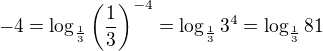 kopírovat do textarea $-4=\log_{\frac13}\(\frac13\)^{-4}=\log_{\frac13}3^{4}=\log_{\frac13}81$