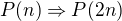 $P(n)\Rightarrow P(2n)$