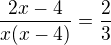 $\frac{2x-4}{x(x-4)} = \frac{2}{3}$