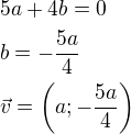 $5a+4b=0\nl b=-\frac{5a}{4}\nl\vec{v}=\left(a;-\frac{5a}{4}\right)$