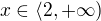 $x\in \langle 2,+\infty)$