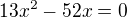 $13x^2-52x=0$