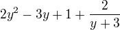 $2y^2-3y+1+\frac{2}{y+3}$
