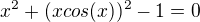 $x^2+(x cos(x))^2-1=0$