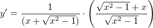$y^{\prime}=\frac{1}{(x+\sqrt{x^2-1})}\cdot\(\frac{\sqrt{x^2-1}+x}{\sqrt{x^2-1}}\)$
