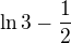 $\ln3-\frac12$