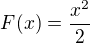 $F(x)=\frac{x^{2}}{2}$