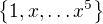 $\{1,x,\dots x^5\}$