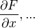 $\frac{\partial F}{\partial x},...$