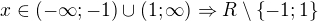 $x\in (-\infty; -1)\cup (1; \infty) \Rightarrow R\setminus \{-1; 1\}$