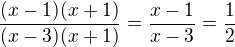 $\frac{(x-1)(x+1)}{(x-3)(x+1)} = \frac{x-1}{x-3} = \frac{1}{2}$