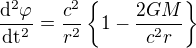 $\frac{\mathrm{d^{2}} \varphi }{\mathrm{dt^{2}} }=\frac{c^{2}}{r^{2}}\{1-\frac{2GM}{c^{2}r}\}$