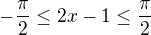 $-\frac{\pi }{2}\le 2x-1\le \frac{\pi }{2}$