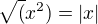 $\sqrt(x^2) = |x|$