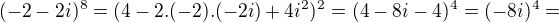 $(-2-2i)^{8} = (4-2.(-2).(-2i)+4i^{2})^{2}=(4-8i-4)^{4}=(-8i)^{4}=$