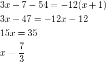 $3x+7-54=-12(x+1)\nl3x-47=-12x-12\nl15x=35\nlx=\frac{7}{3}$