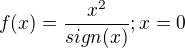 $f(x)=\frac{x^2}{sign(x)};x=0$