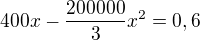 $400x-\frac{200000}{3}x^{2}= 0,6$