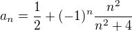 $a_n= \frac12+(-1)^n\frac {n^2}{{n^2}+4}$