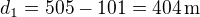 $d_1=505-101=404\,\rm{m}$