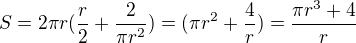 $S= 2\pi r(\frac{r}{2}+\frac{2}{\pi r^2})= (\pi r^2+\frac{4}{r})=\frac{\pi r^3+4}{r}$