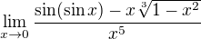 $\lim_{x\to0}\frac{\sin (\sin x)-x\sqrt[3]{1-x^2}}{x^5}$