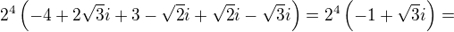 $2^4\left(-4+2\sqrt3i+3-\sqrt2i+\sqrt2i-\sqrt3i\right)=2^4\left(-1+\sqrt3i\right)=$