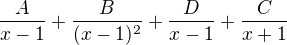 $\frac{A}{x-1}+\frac{B}{(x-1)^{2}}+\frac{D}{x-1}+\frac{C}{x+1}$