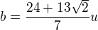 $b=\frac{24+13\sqrt{2}}{7}u$