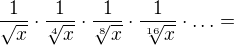 $\frac{1}{\sqrt{x}}\cdot \frac{1}{\sqrt[4]{x}}\cdot \frac{1}{\sqrt[8]{x}}\cdot \frac{1}{\sqrt[16]{x}}\cdot \ldots =$