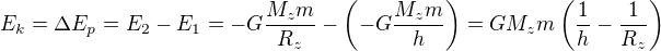$E_k=\Delta E_p=E_2-E_1=-G\frac{M_zm}{R_z}-\left(-G\frac{M_zm}h\right)=GM_zm\left(\frac1h-\frac1{R_z}\right)$
