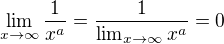 $\lim_{x\to\infty}\frac{1}{x^a}=\frac{1}{\lim_{x\to\infty }x^a}=0$