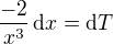 $\frac{-2}{x^3}\,\mathrm{d}x=\mathrm{d}T$