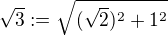 $\sqrt{3}:=\sqrt{(\sqrt{2})^2 + 1^2}$