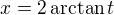 $x=2\,\mathrm{arctan}\,{t}$