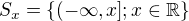 $S_{x} = \{(-\infty ,x];x\in \mathbb{R}\}$