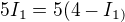 $5I_{1}=5(4-I_{1)}$
