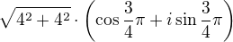 $\sqrt{4^2+4^2}\cdot\(\cos \frac 34 \pi +i \sin \frac 34 \pi\)$