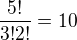 $\frac{5!}{3!2!}=10$