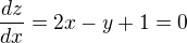 $\frac{dz} {dx}=2x-y+1=0$