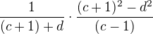 $\frac{1}{(c+1)+d}\cdot \frac{(c+1)^{2}-d^{2}}{(c-1)}$