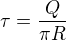 $\tau=\frac Q{\pi R}$